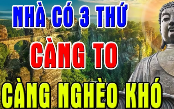 Tổ tiên dặn chẳng sai: Trong nhà 3 thứ này càng to càng mất lộc, sớm muộn cũng lụi bại