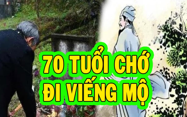 Tục ngữ có câu: “Bảy mươi không nên đi viếng mộ”, có đúng là 70 tuổi không được đi viếng mộ không? Lời khuyên từ tổ tiên