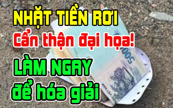 Nhặt được tiền là điềm báo gì? Chưa chắc đã là may mắn, có thể là đại họa, làm ngay 1 điều để hóa giải, phúc lộc lại dồi dào